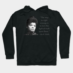 The way to right wrongs is to turn the light of truth upon them. | Ida B. Wells | Black woman | Black History Hoodie